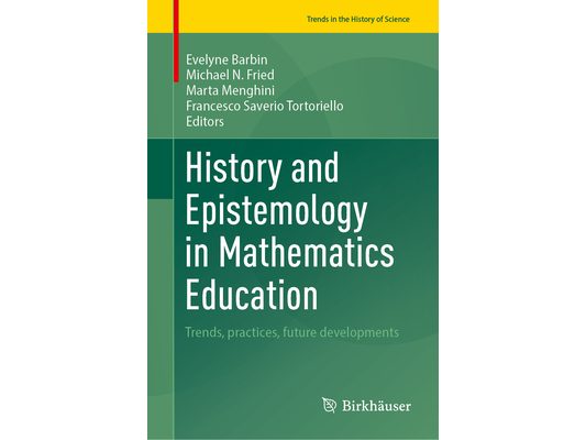 History and Epistemology in Mathematics Education: Trends, Practices, Future Developments