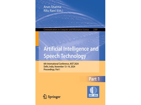Artificial Intelligence and Speech Technology: 6th International Conference, Aist 2024, Delhi, India, November 13-14, 2024, Proceedings, Part I