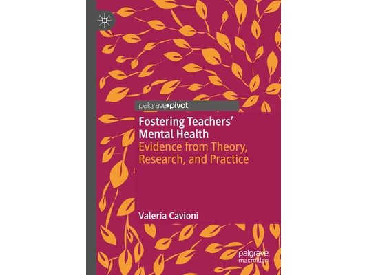 Fostering Teachers' Mental Health: Evidence from Theory, Research, and Practice