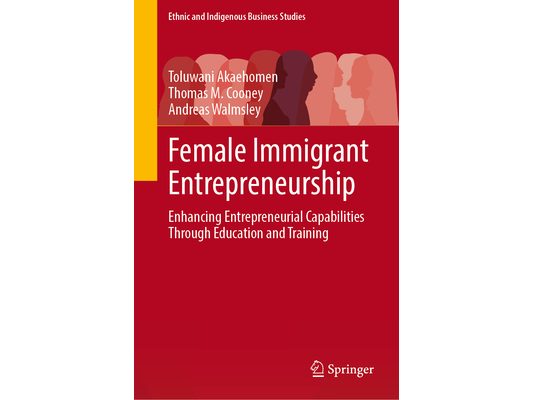 Female Immigrant Entrepreneurship: Enhancing Entrepreneurial Capabilities Through Education and Training