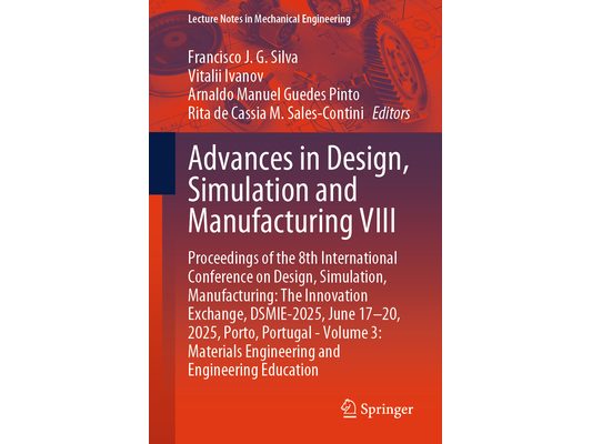 Advances in Design, Simulation and Manufacturing VIII: Proceedings of the 8th International Conference on Design, Simulation, Manufacturing: The Innov