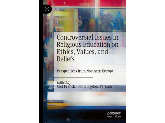 Controversial Issues in Religious Education on Ethics, Values, and Beliefs: Perspectives from Northern Europe
