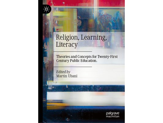 Religion, Learning, Literacy: Theories and Concepts for Twenty-First Century Public Education