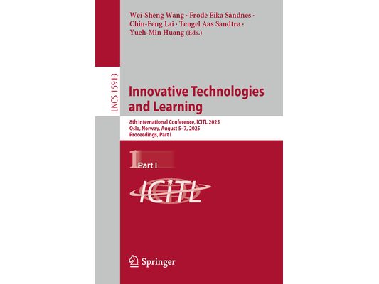 Innovative Technologies and Learning: 8th International Conference, Icitl 2025, Oslo, Norway, August 5-7, 2025, Proceedings, Part I