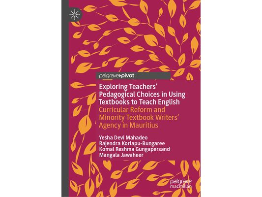 Exploring Teachers' Pedagogical Choices in Using Textbooks to Teach English: Curricular Reform and Minority Textbook Writers' Agency in Mauritius