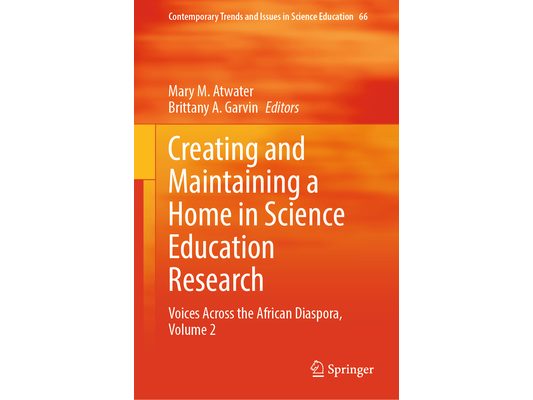 Creating and Maintaining a Home in Science Education Research: Voices Across the African Diaspora, Volume 2