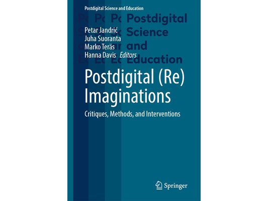 Postdigital (Re)Imaginations: Critiques, Methods, and Interventions