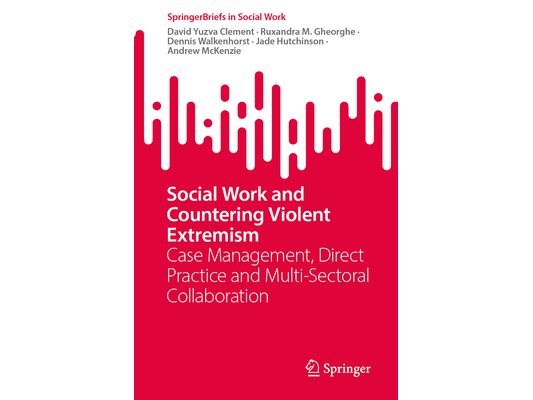 Social Work and Countering Violent Extremism: Case Management, Direct Practice and Multi-Sectoral Collaboration