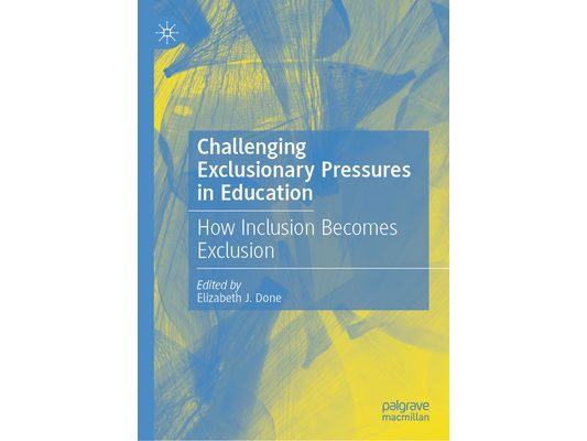 Challenging Exclusionary Pressures in Education: How Inclusion Becomes Exclusion