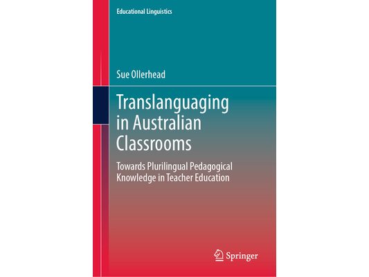 Translanguaging in Australian Classrooms: Towards Plurilingual Pedagogical Knowledge in Teacher Education