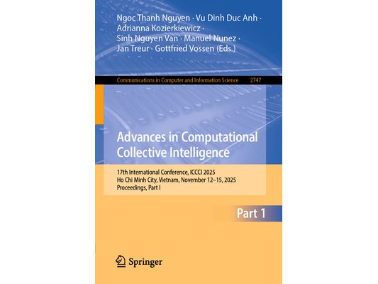 Advances in Computational Collective Intelligence: 17th International Conference, ICCCI 2025, Ho CHI Minh City, Vietnam, November 12-15, 2025, Proceed