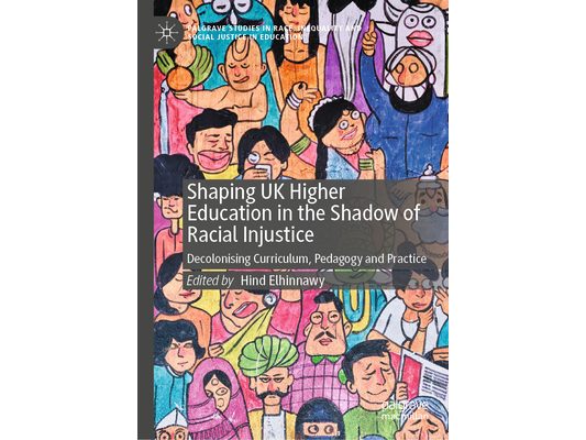 Shaping UK Higher Education in the Shadow of Racial Injustice: Decolonising Curriculum, Pedagogy and Practice