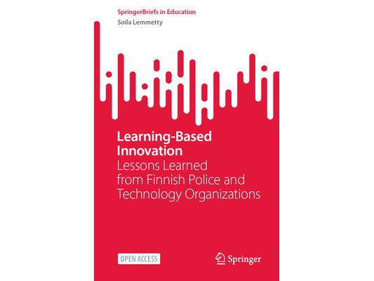 Learning-Based Innovation: Lessons Learned from Finnish Police and Technology Organizations
