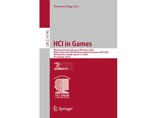 Hci in Games: 8th International Conference, Hci-Games 2026, Held as Part of the 28th Hci International Conference, Hcii 2026, Montreal, Qc, Canada, Ju