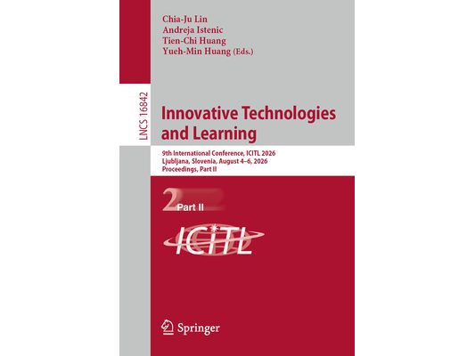 Innovative Technologies and Learning: 9th International Conference, Icitl 2026, Ljubljana, Slovenia, August 4-6, 2026, Proceedings, Part II