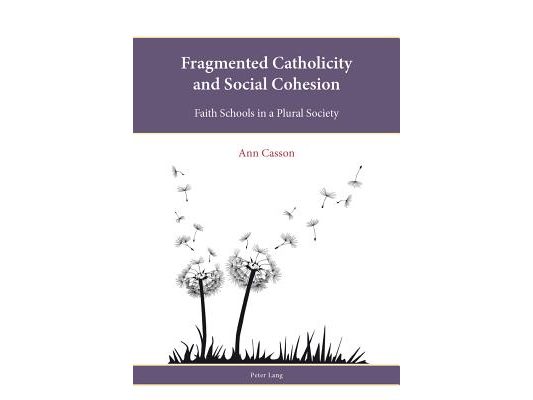 Fragmented Catholicity and Social Cohesion; Faith Schools in a Plural Society