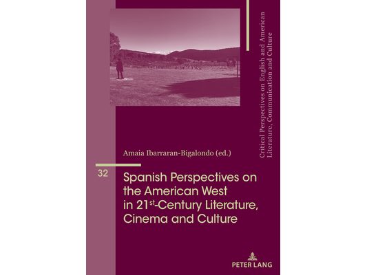 Spanish Perspectives on The American West in 21st-Century Literature, Cinema and Culture
