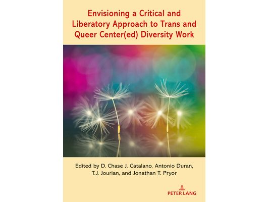 Envisioning a Critical and Liberatory Approach to Trans and Queer Center(ed) Diversity Work