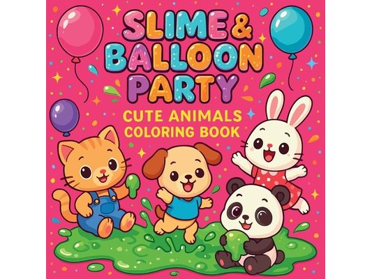 Slime & Balloon Party - Cute Animals Coloring Book