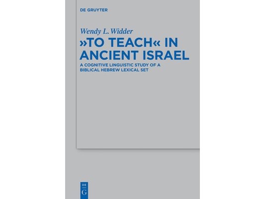 To Teach in Ancient Israel: A Cognitive Linguistic Study of a Biblical Hebrew Lexical Set
