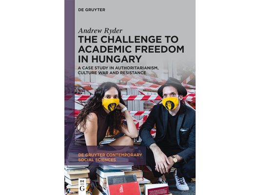 The Challenge to Academic Freedom in Hungary: A Case Study in Authoritarianism, Culture War and Resistance