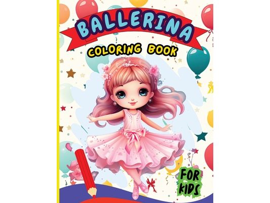 Ballerina Coloring Book For Kids: Creative Ballet and Dance Coloring Book for Ages 4-8