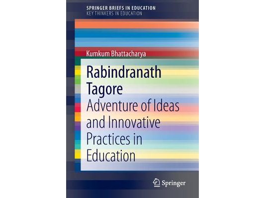 Rabindranath Tagore: Adventure of Ideas and Innovative Practices in Education