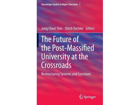 The Future of the Post-Massified University at the Crossroads: Restructuring Systems and Functions