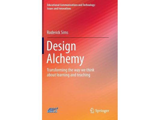 Design Alchemy: Transforming the Way We Think about Learning and Teaching