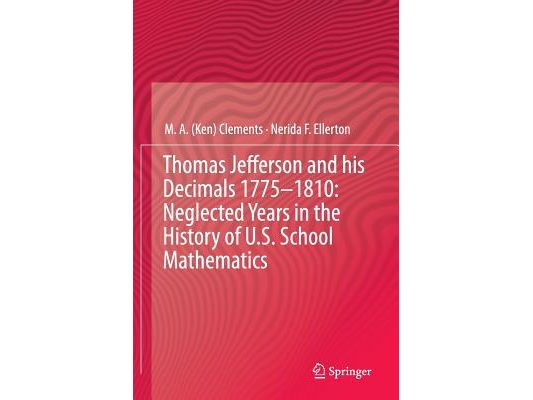 Thomas Jefferson and His Decimals 1775-1810: Neglected Years in the History of U.S. School Mathematics