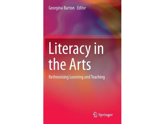 Literacy in the Arts: Retheorising Learning and Teaching