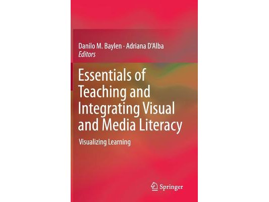 Essentials of Teaching and Integrating Visual and Media Literacy: Visualizing Learning