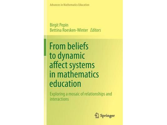 From Beliefs to Dynamic Affect Systems in Mathematics Education: Exploring a Mosaic of Relationships and Interactions