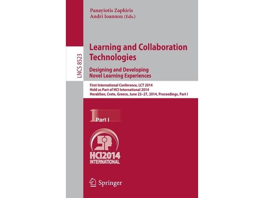Learning and Collaboration Technologies: Designing and Developing Novel Learning Experiences: First International Conference, Lct 2014, Held as Part o