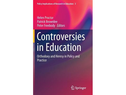 Controversies in Education: Orthodoxy and Heresy in Policy and Practice