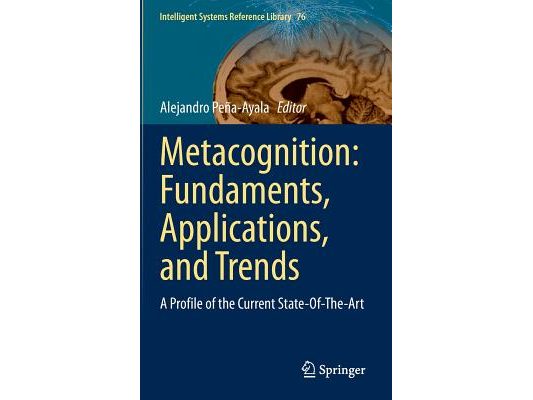 Metacognition: Fundaments, Applications, and Trends: A Profile of the Current State-Of-The-Art