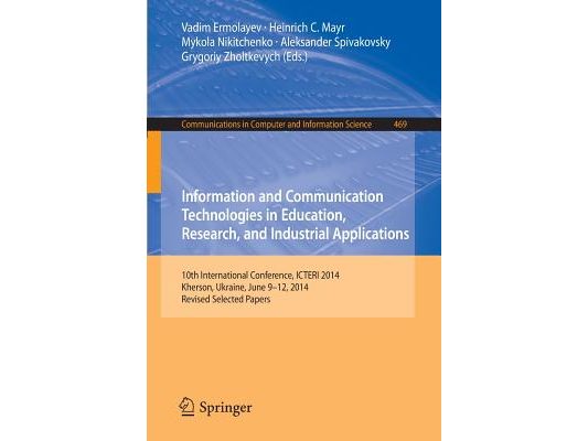 Information and Communication Technologies in Education, Research, and Industrial Applications: 10th International Conference, Icteri 2014, Kherson, U