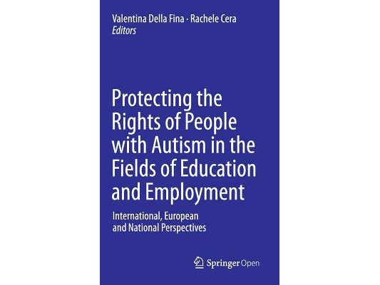 Protecting the Rights of People with Autism in the Fields of Education and Employment: International, European and National Perspectives