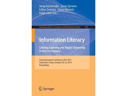 Information Literacy: Lifelong Learning and Digital Citizenship in the 21st Century: Second European Conference, Ecil 2014, Dubrovnik, Croatia, Octobe