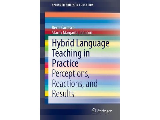 Hybrid Language Teaching in Practice: Perceptions, Reactions, and Results