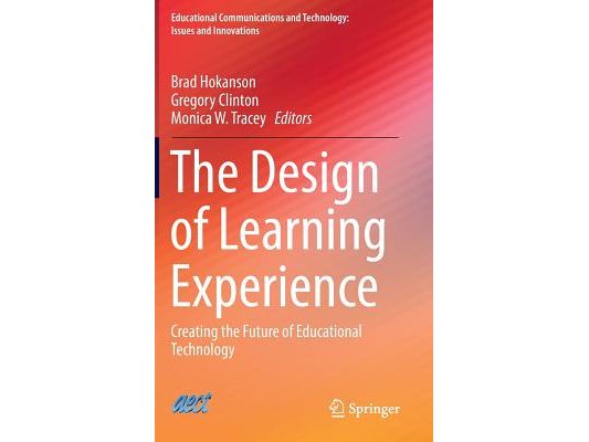The Design of Learning Experience: Creating the Future of Educational Technology