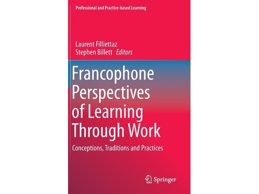 Francophone Perspectives of Learning Through Work: Conceptions, Traditions and Practices