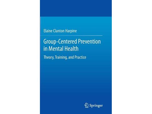 Group-Centered Prevention in Mental Health: Theory, Training, and Practice
