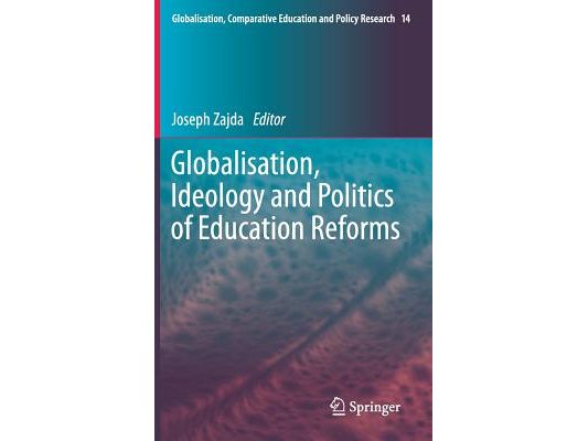 Globalisation, Ideology and Politics of Education Reforms
