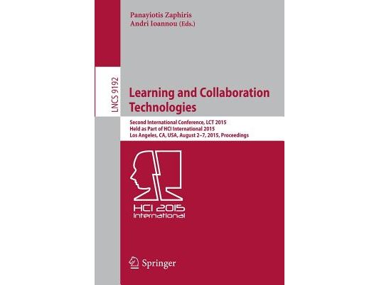 Learning and Collaboration Technologies: Second International Conference, Lct 2015, Held as Part of Hci International 2015, Los Angeles, Ca, Usa, Augu