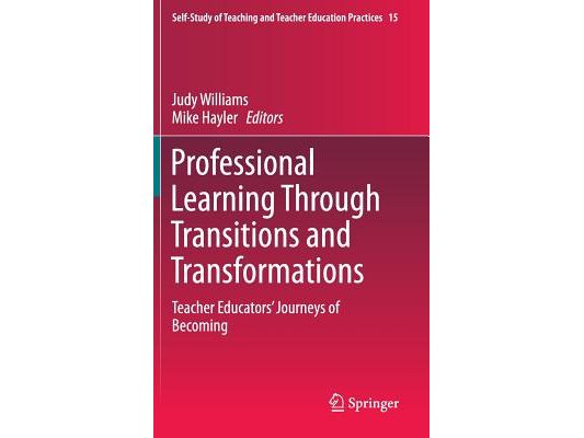 Professional Learning Through Transitions and Transformations: Teacher Educators' Journeys of Becoming