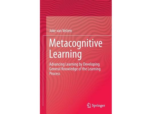 Metacognitive Learning: Advancing Learning by Developing General Knowledge of the Learning Process