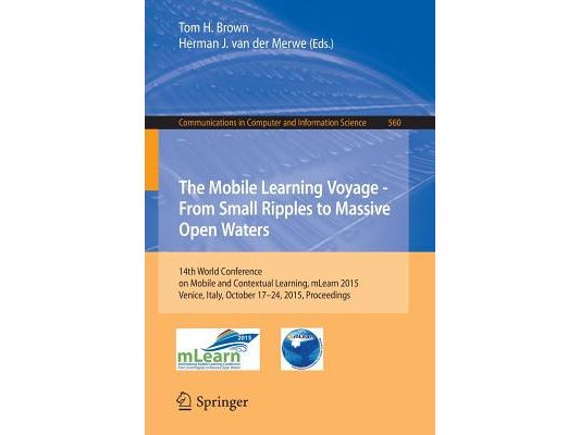 The Mobile Learning Voyage - From Small Ripples to Massive Open Waters: 14th World Conference on Mobile and Contextual Learning, Mlearn 2015, Venice,