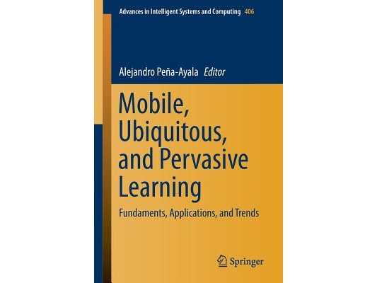 Mobile, Ubiquitous, and Pervasive Learning: Fundaments, Applications, and Trends