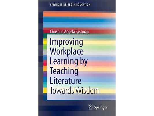 Improving Workplace Learning by Teaching Literature: Towards Wisdom